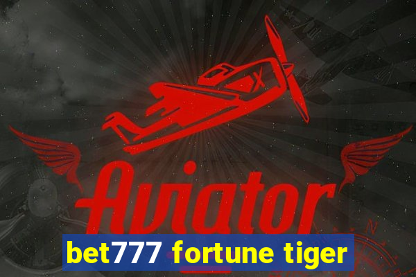 bet777 fortune tiger